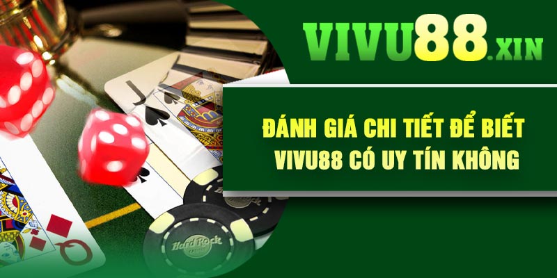Đánh giá chi tiết để biết Vivu88 có uy tín không