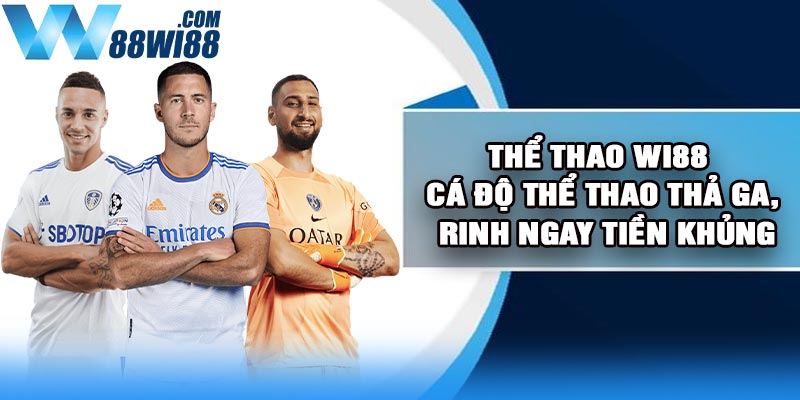 Thể Thao Wi88 - Cá độ thể thao thả ga, rinh ngay tiền khủng