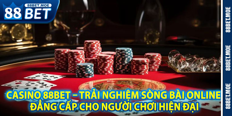 Casino 88BET – Trải Nghiệm Sòng Bài Online Đẳng Cấp Cho Người Chơi Hiện Đại