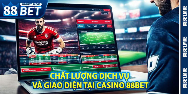 Chất Lượng Dịch Vụ Và Giao Diện Tại Casino 88BET