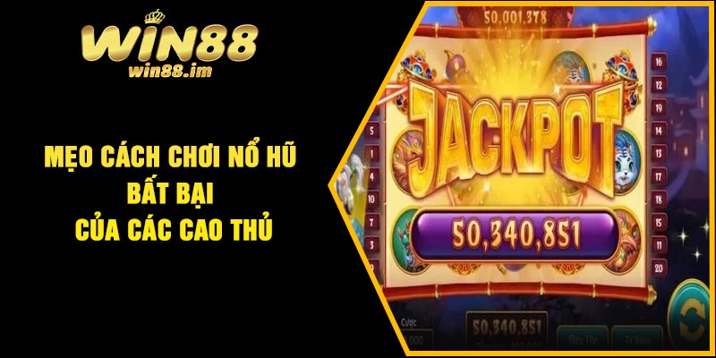 Mẹo cách chơi nổ hũ bất bại của các cao thủ