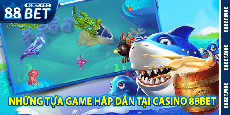 Những Tựa Game Hấp Dẫn Tại Casino 88BET