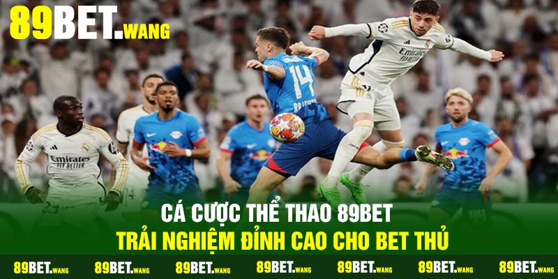 Cá cược thể thao 89Bet - Trải nghiệm đỉnh cao cho bet thủ